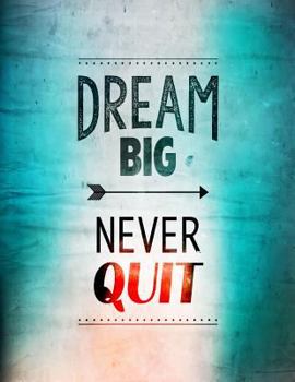 Paperback Dream Big - Never Quit: Inspirational Journal to Write In - Notebook - Diary - Composition Book (8.5" x 11" Large) Book