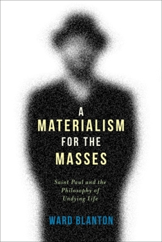Paperback A Materialism for the Masses: Saint Paul and the Philosophy of Undying Life Book