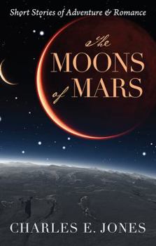 Hardcover The Moons of Mars: Short Stories of Adventure & Romance Book