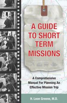 Paperback A Guide to Short-Term Missions: A Comprehensive Manual for Planning an Effective Mission Trip Book