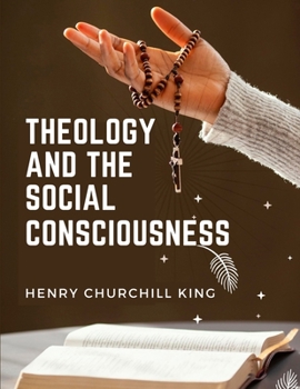 Paperback Theology And The Social Consciousness: A Study Of The Relations Of The Social Consciousness To Theology Book