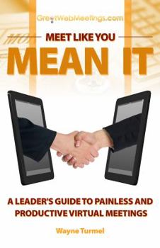 Paperback Meet Like You Mean It: A Leader's Guide to Painless and Productive Virtual Meetings Book