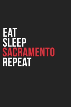 Paperback Eat Sleep Sacramento Repeat: 6''x9'' Sacramento Lined Dark Gray Black Writing Notebook Journal, 120 Pages, Best Novelty Birthday Santa Christmas Gi Book