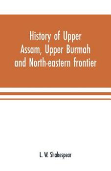 History of Upper Assam, Upper Burmah and North-eastern Frontier