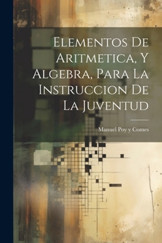 Paperback Elementos De Aritmetica, Y Algebra, Para La Instruccion De La Juventud [Spanish] Book