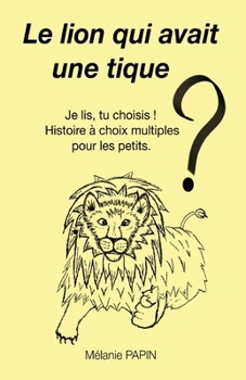 Le lion qui avait une tique (French Edition)