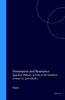 Hardcover Domination and Resistance: Egyptian Military Activity in the Southern Levant, Ca. 1300-1185 B.C. Book