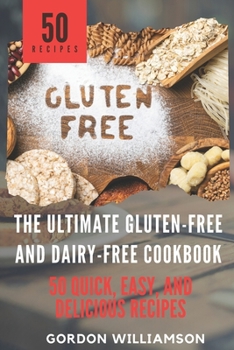 Paperback The Ultimate Gluten-Free and Dairy-Free Cookbook: 50 Quick, Easy, and Delicious Recipes Book