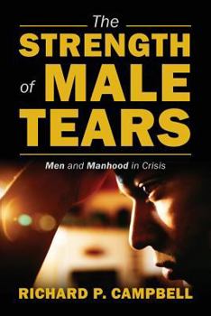 Paperback The Strength of Male Tears: Men and Manhood in Crisis Book