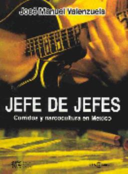 Paperback Jefe De Jefes/ Boss Of Bosses: Corridos y Narcocultura en Mexico (Spanish Edition) [Spanish] Book