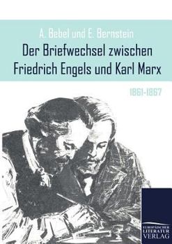 Der Briefwechsel zwischen Friedrich Engels und Karl Marx 1861-1867