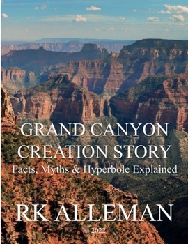 Paperback Grand Canyon Creation Story: Facts, Myths & Hyperbole Explained Book