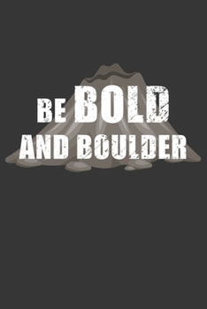 Paperback Be Bold And Boulder Notebook: Lined Journal, 120 Pages, 6 x 9, Affordable Gift Journal Matte Finish Book