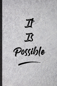 Paperback It Is Possible: Blank Funny Positive Motivation Lined Notebook/ Journal For Support Faith Belief, Inspirational Saying Unique Special Book