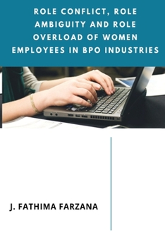 Paperback Role Conflict, Role Ambiguity and Role Overload of Women Employees in Bpo Industries Book