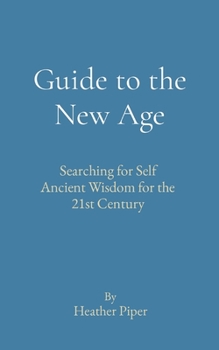 Paperback Guide to the New Age: Searching for Self Ancient Wisdom for the 21st Century Book