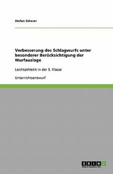 Paperback Verbesserung des Schlagwurfs unter besonderer Berücksichtigung der Wurfauslage: Leichtathletik in der 5. Klasse [German] Book