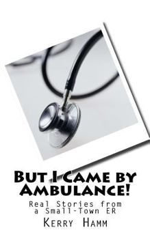 Paperback But I Came by Ambulance!: Real Stories from a Small-Town Er Book