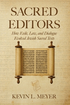 Paperback Sacred Editors: How Exile, Law, and Dialogue Evolved Jewish Sacred Texts Book