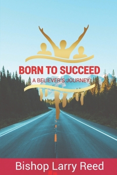 Paperback Born To Succeed: A Believer's Journey Book