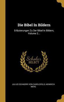 Hardcover Die Bibel In Bildern: Erläuterungen Zu Der Bibel In Bildern, Volume 2... [German] Book