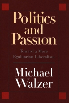 Politics and Passion: Toward a More Egalitarian Liberalism