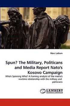 Paperback Spun? the Military, Politicans and Media Report NATO's Kosovo Campaign Book