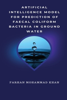 Paperback Artificial Intelligence Model for Prediction of Faecal Coliform Bacteria in Ground Water Book