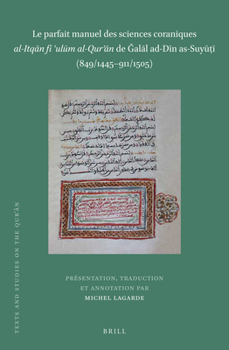 Le Parfait Vade-Mecum des Sciences Coraniques ≪I>Al-ItqāN Fī ʿUlūM Al-QurʾāN≪/I>De ĞAlāL Al-DīN Al-Suyūṭī (849/1445-911/1505)