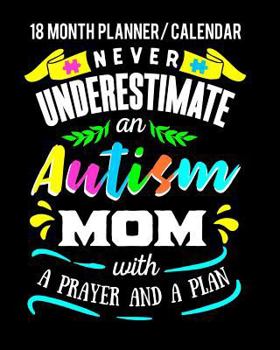 Never Under Estimate An Autism Mom With a Prayer And a Plan: 18 Month Planner And 2019 Calendar For Autism Moms