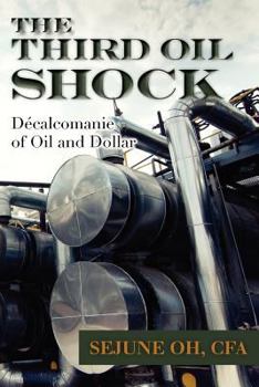 Paperback The Third Oil Shock: Décalcomanie of Oil and Dollar Book