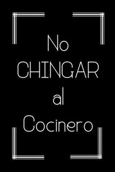 No Chingar al Cocinero: Libreta de Apuntes Para Chefs Cocineras y Amantes de La Cocina | Appreciation Gift for Mexican Restaurants Cooks. Cuaderno Chistoso para Regalo. (Spanish Edition)