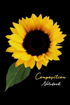 Composition Notebook: Love Sunflowers Love Flowers Pretty Oversized Sunflower Lined Notebook Journal Diary 6x9