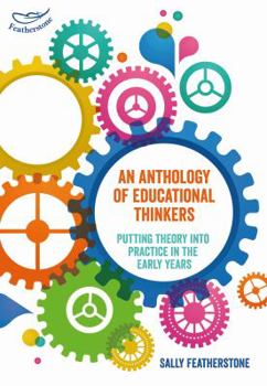 Paperback An Anthology of Educational Thinkers: Putting Theory Into Practice in the Early Years Book