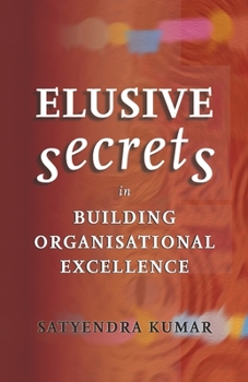 Elusive Secrets: In Building Organisational Excellence