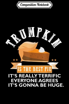 Composition Notebook: Trumpkin pie Make Thanksgiving Great Again gift men women  Journal/Notebook Blank Lined Ruled 6x9 100 Pages