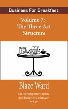 Paperback Business for Breakfast, Volume 7: The Three ACT Structure for Professional Writers Book