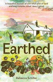 Paperback Earthed: A Memoir, ‘A beautiful memoir of one small plot of land and one complex human mind’ Amy Liptrot Book