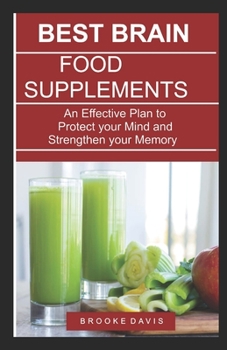 Paperback Best Brain Food Supplements: An Effective Plan to Protect your Mind and Strengthen your Memory Book