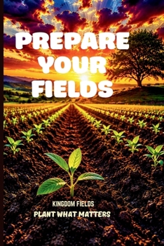 Paperback Prepare Your Fields: A Guide for the Spiritually Tired Book
