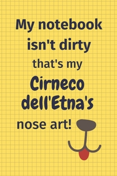 My Notebook Isn't Dirty That's My Cirneco dell'Etna's Nose Art: For Cirneco dell'Etna Dog Fans