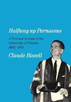 Paperback Halfway Up Parnassus: A Personal Account of the University of Toronto, 1932-1971 Book