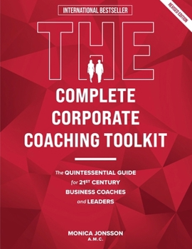 Paperback The Complete Corporate Coaching Toolkit: The Quintessential Guide for 21st Century Business Coaches and Leaders Book