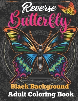 Paperback Reverse butterfly black background adult coloring book: A Fun Coloring Gift Book Featuring Stress Relieving;Beautiful Stress Relieving & Relaxation bu Book