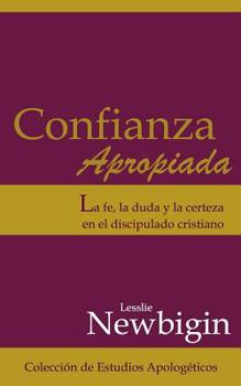 Paperback Confianza Apropiada: La fe, la duda y la certeza en el discipulado cristiano [Spanish] Book
