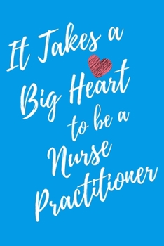 It Takes a Big Heart to be a Nurse Practitioner: Journal For Gift - Light Blue Notebook For Men Women - Ruled Writing Diary - 6x9 100 pages
