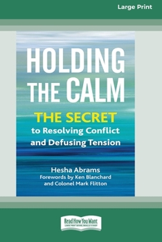 Paperback Holding the Calm: The Secret to Resolving Conflict and Defusing Tension [Large Print 16 Pt Edition] [Large Print] Book