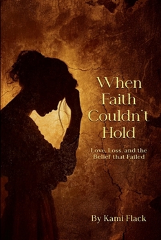 Paperback When Faith Couldn’t Hold: Love, Loss, and the Belief That Failed Book
