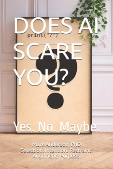Paperback Does AI Scare You?: Yes. No. Maybe. Book