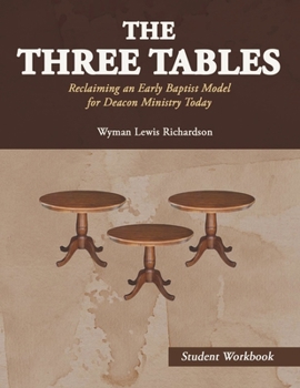 Paperback The Three Tables (Student Workbook): Reclaiming an Early Baptist Model for Deacon Ministry Today Book